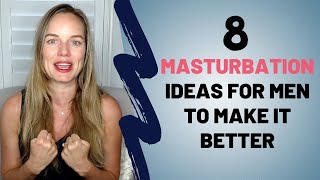 8 Masturbation Ideas For Men To Make It Better - Masturbation Techniques