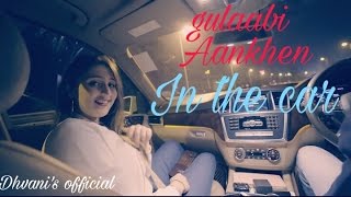 Gulaabi Aankhen Shape Of You In The Car Ft Dhvani Bhanushali Gulaabi Aankhen Shape Of You In The Car Ft Dhvani Bhanushali