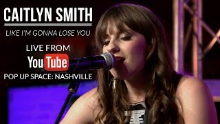 Caitlyn Smith - Like I'M Gonna Lose You