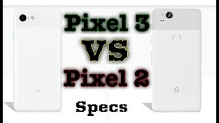 Google Pixel 3 Vs Pixel 2 A Quick Specs Comparison