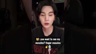 🐱: you want to see my muscles? finger muscles ☝️💀 #bts #suga #shorts