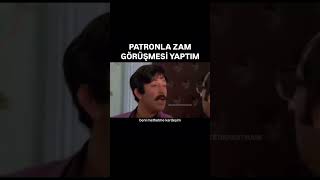 Patronla Zam Görüşmesi Yapmışımdır.