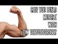Can You Build Muscle With Low Testosterone