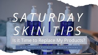 Saturday Skin Tips | Is it Time to Replace My Products?