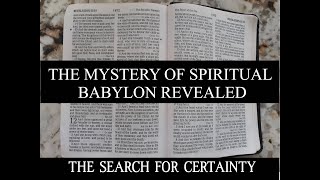 The Search for Certainty Part 23: The Mystery of Spiritual Babylon Revealed