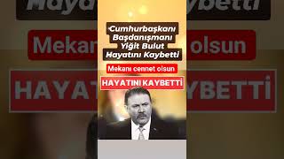 Hurbaşkanı Başdanışmanı Yiğit Bulut Hayatını Kaybetti