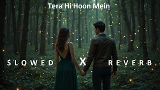 Tera Hi Hoon Mein Slowed Reverb New Heart Touching Romantic New Bollywood Chill Vibes