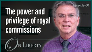 On Liberty EP66 Royal commissions and public inquiries in Australia