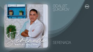 Ədalət Şükürov — Serenada (Rəsmi Audio)