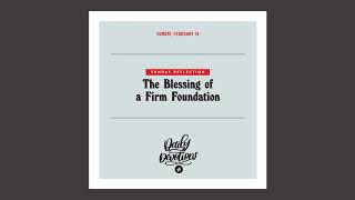 Sunday Reflection: The Blessing of a Firm Foundation - Daily Devotion