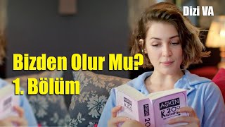 Bizden Olur Mu? 1. Bölüm Bizden Olur Mu? 1. Bölüm Özeti