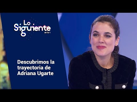 Descubrimos la imparable trayectoria de Adriana Ugarte | Lo siguiente