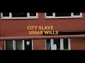 Umar Wills- City Slave (Official Music Video)