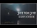Jiye Toh Jiye | Suryaveer | Saajan
