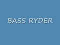 BASS RYDER