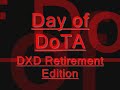 Day of DoTA DXD Retirement edition