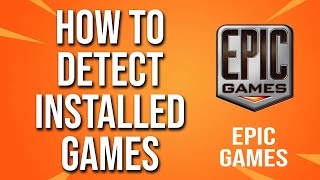 How To Detect Installed Games Epic Games Tutorial