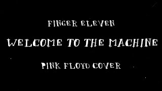 Watch Finger Eleven Welcome To The Machine pink Floyd Cover video