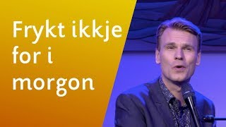 Frykt ikkje for i morgon - Sveinung Hølmebakk (live fra Frelsesarméen i Drammen 2019)