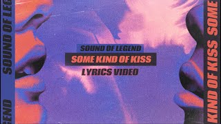 Sound Of Legend - Some Kind Of Kiss [Official Lyrics Video]
