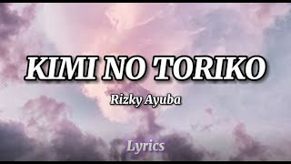 Rizky Ayuba - Kimi No Toriko (Lyrics)
