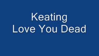 Watch Keating Love You Dead video
