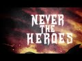 Never The Heroes Video preview