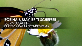 Bobina & May-Britt Scheffer - Born Again (Filatov & Karas Extended Remix)