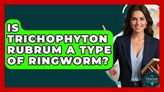 Is Trichophyton Rubrum A Type Of Ringworm? - The Disease Encyclopedia