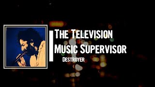 Watch Destroyer The Television Music Supervisor video