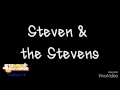 Steven Universe - Steven and the Stevens (Lyrics) [Steven Universe]