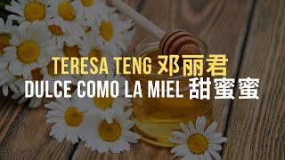 Teresa Teng - Dulce Como La Miel Eschpinyin