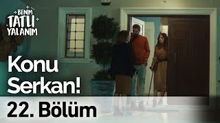 Konu Serkan! | Benim Tatlı Yalanım 22. Bölüm