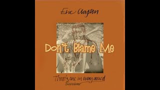 Watch Eric Clapton Dont Blame Me video