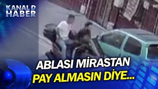 Abla-Kardeşin Miras Kavgası Kız Kardeşinin Mirastan Pay Almasına Kızınca...