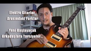 Elektro Gitarlar Arasındaki Farklar - Yeni Başlayacaklara Tavsiyeler...