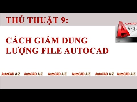 AutoCAD Tips - Cách giảm dung lượng file bản vẽ AutoCAD (Reduce Capacity for AutoCAD)