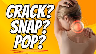 Why Does My Neck Crack, Snap, Pop?  Dangerous? Is it Harmful?
