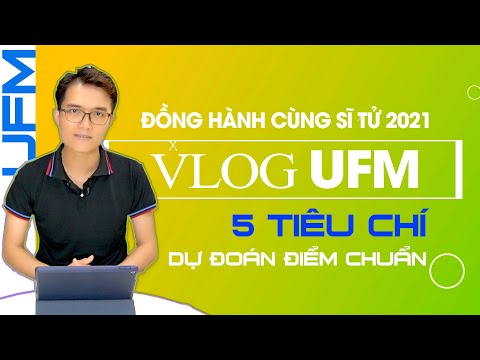 5 Tiêu chí dự đoán ĐIỂM CHUẨN | Vlog UFM 2021