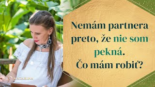 Nemám Partnera Preto, Že Nie Som Pekná. Čo Mám Robiť?