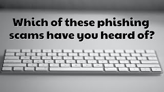 Which of these phishing scams have you heard of?