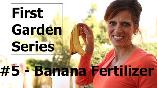 First Garden Series # 5 How to Make Banana Peel Fertilizer
