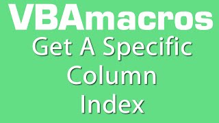 Get A Specific Column Index - Vba Macros - Tutorial - Ms Excel 2007, 2010, 2013
