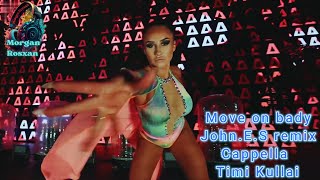 - Move On Bady✨John.e.s Remix✨Cappella ❤️Timi Kullai