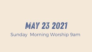 Sunday Morning Worship 9am | May 23 2021
