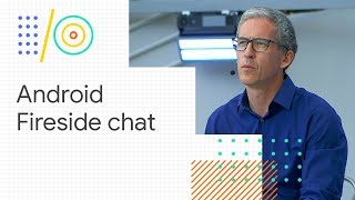 Android fireside chat (Google I/O '18)
