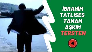 İbrahim Tatlıses - Tamam Aşkım Tersten Tersine Oynat