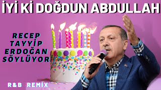 İyi ki Doğdun ABDULLAH  |  Recep Tayyip Erdoğan REMİX - İsme Özel Doğum Günü Şar