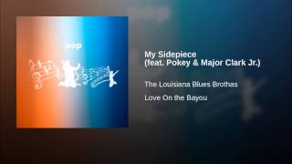 The Louisiana Blues Brothas My Sidepiece Feat Pokey Major Clark Jr The Louisiana Blues Brothas My Sidepiece Feat Pokey Major Clark Jr