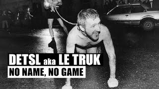 Detsl Aka Le Truk - No Name, No Game (Official Audio)